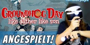 Beitragsbild des Blogbeitrags Murmeltier-Zeitschleifen-Adventure in VR – Groundhog Day Like Father Like Son • humaldo plays! 