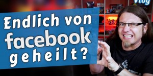 Beitragsbild des Blogbeitrags Bin ich endlich von meiner FACEBOOK-Sucht geheilt? • Vlog