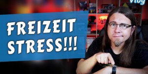 Beitragsbild des Blogbeitrags Ein akuter Fall von FREIZEITSTRESS • Vlog 