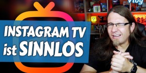 Beitragsbild des Blogbeitrags Instagram TV Vlogs sind leider völlig SINNLOS  