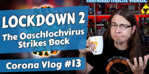 Beitragsbild des Blogbeitrags LOCKDOWN 2 – The Oaschloch-Virus Strikes Back • Corona Vlog #13 