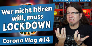 Beitragsbild des Blogbeitrags Wer nicht hören will, muss LOCKDOWN • Corona Vlog #14