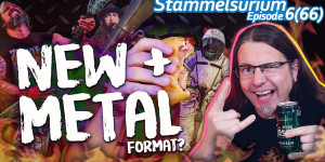 Beitragsbild des Blogbeitrags NEW PLUS METAL (Format?!) • Stammelsurium Episode 6(66)