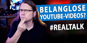 Beitragsbild des Blogbeitrags Wie BELANGLOS dürfen YouTube-Videos sein?