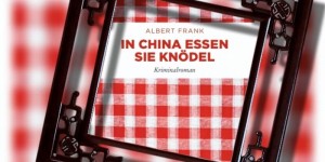 Beitragsbild des Blogbeitrags TIPP TO GO: Lesung von und mit Albert Frank aus seinem neuen Buch „In China essen sie Knödel“ 