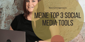 Beitragsbild des Blogbeitrags Meine Top 3 Social Media Recruiting Tools