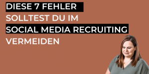 Beitragsbild des Blogbeitrags Social Media Recruiting 2022: 7 Fehler, die du vermeiden solltest