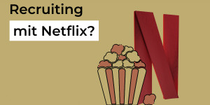 Beitragsbild des Blogbeitrags Recruiting mit Netflix