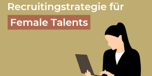 Beitragsbild des Blogbeitrags Vier Schritte für das bessere Recruiting von Frauen