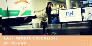 Beitragsbild des Blogbeitrags Reisevorbereitungen Teil 4 – Last Minute Checkliste