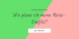 Beitragsbild des Blogbeitrags Getting ready for Tanzania: Wie plane ich meine Outfits? 