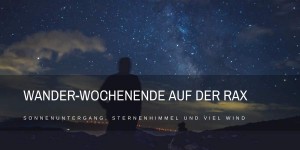 Beitragsbild des Blogbeitrags Wander-Wochenende auf der Rax – Sonnenuntergang, Sternenhimmel und viel Wind