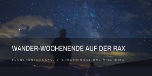 Beitragsbild des Blogbeitrags Wander-Wochenende auf der Rax – Sonnenuntergang, Sternenhimmel und viel Wind 