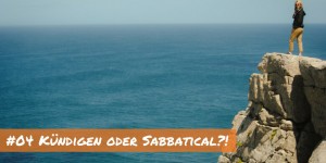 Beitragsbild des Blogbeitrags Kündigen oder Sabbatical? Was würdet ihr machen? 