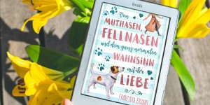 Beitragsbild des Blogbeitrags Von Muthasen, Fellnasen und dem ganz normalen Wahnsinn mit der Liebe – Franziska Erhard 