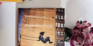Beitragsbild des Blogbeitrags Please Come Flying – Evelyn Schlag