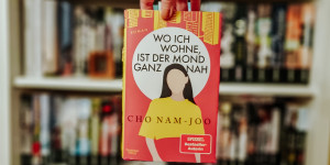 Beitragsbild des Blogbeitrags Wo ich wohne, ist der Mond ganz nah – Cho Nam-Joo 