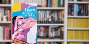 Beitragsbild des Blogbeitrags Lügen, die wir uns erzählen – Anne Freytag