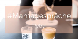 Beitragsbild des Blogbeitrags Mamagespräch mit Zweifach-Mama Petra 