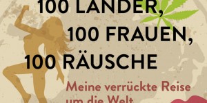 Beitragsbild des Blogbeitrags 100 Länder, 100 Räusche, 100 Frauen 