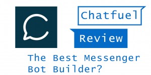 Beitragsbild des Blogbeitrags Chatfuel Review – The Best Messenger Bot Builder? 