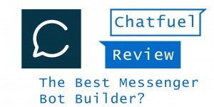 Beitragsbild des Blogbeitrags Chatfuel Review – The Best Messenger Bot Builder?