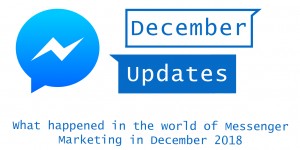 Beitragsbild des Blogbeitrags Top Updates Messenger Marketing – December 2018 