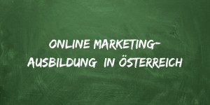 Beitragsbild des Blogbeitrags Online Marketing Ausbildung in Österreich