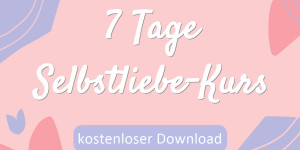 Beitragsbild des Blogbeitrags 7-Tage-Selbstliebe-Kurs – Kostenlos downloaden! 