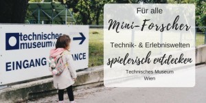 Beitragsbild des Blogbeitrags Ausflug ins Technische Museum Wien – Spielerisches Lernen für Kinder