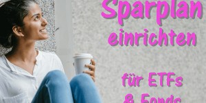 Beitragsbild des Blogbeitrags Praxistipp: ETF-Sparplan Schritt für Schritt einrichten