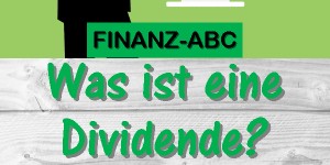 Beitragsbild des Blogbeitrags Was ist eine Dividende? Einfach erklärt.