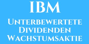 Beitragsbild des Blogbeitrags IBM: Unterbewertete Dividenden Wachstumsaktie 