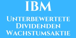 Beitragsbild des Blogbeitrags IBM: Unterbewertete Dividenden Wachstumsaktie