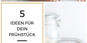 Beitragsbild des Blogbeitrags 5 Ideen für dein Frühstück 