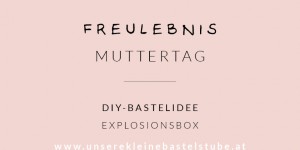 Beitragsbild des Blogbeitrags DIY Muttertagsgeschenk – Explosionsbox 