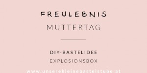 Beitragsbild des Blogbeitrags DIY Muttertagsgeschenk – Explosionsbox
