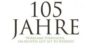 Beitragsbild des Blogbeitrags Buch: 105 Jahre | wirksame Strategien, um richtig gut alt zu werden