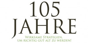 Beitragsbild des Blogbeitrags Buch: 105 Jahre | wirksame Strategien, um richtig gut alt zu werden 