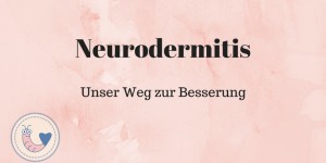 Beitragsbild des Blogbeitrags Neurodermitis: Unser Weg zur Besserung