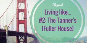 Beitragsbild des Blogbeitrags Wohnen wie…. #2: Familie Tanner (Fuller House) 