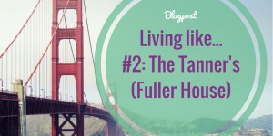 Beitragsbild des Blogbeitrags Wohnen wie…. #2: Familie Tanner (Fuller House)