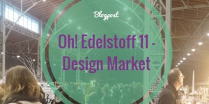 Beitragsbild des Blogbeitrags Oh Edelstoff 11 – Design Markt 
