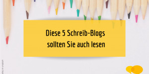 Beitragsbild des Blogbeitrags Diese Schreib-Blogs sollten Sie auch lesen