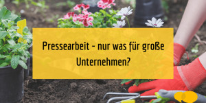 Beitragsbild des Blogbeitrags PR-Irrtum: „Medienarbeit ist nur was für große Unternehmen“