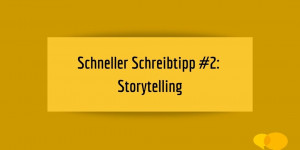 Beitragsbild des Blogbeitrags Schneller Schreibtipp #2: Storytelling 