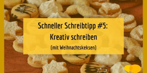 Beitragsbild des Blogbeitrags Schneller Schreibtipp: Kreativ schreiben mit Weihnachtskeks 