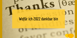 Beitragsbild des Blogbeitrags Wofür ich 2022 dankbar bin