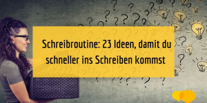 Beitragsbild des Blogbeitrags Schreibroutine: 23 Ideen, damit du schneller ins Schreiben kommst