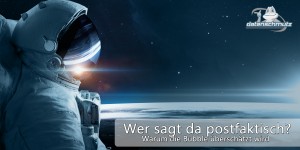 Beitragsbild des Blogbeitrags Das postfaktische Zeitalter ist eine Erfindung der kontrafaktischen Medienkritik